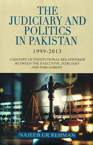 The Judiciary And Politics In Pakistan 1999-2013